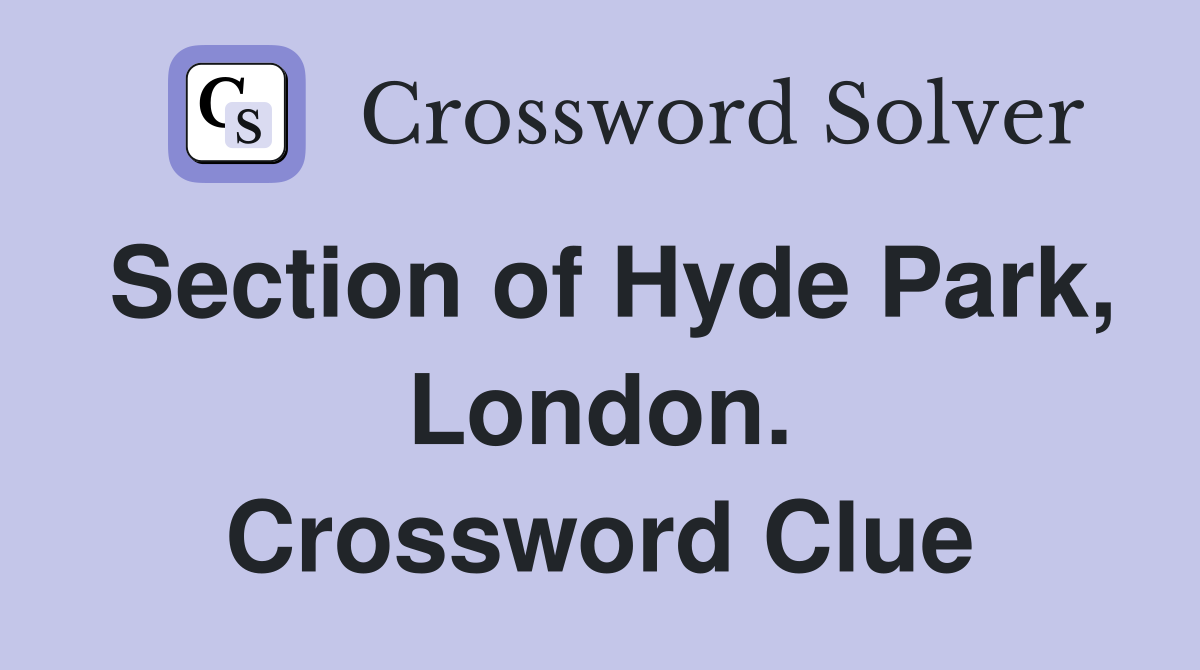 Section of Hyde Park, London. Crossword Clue
