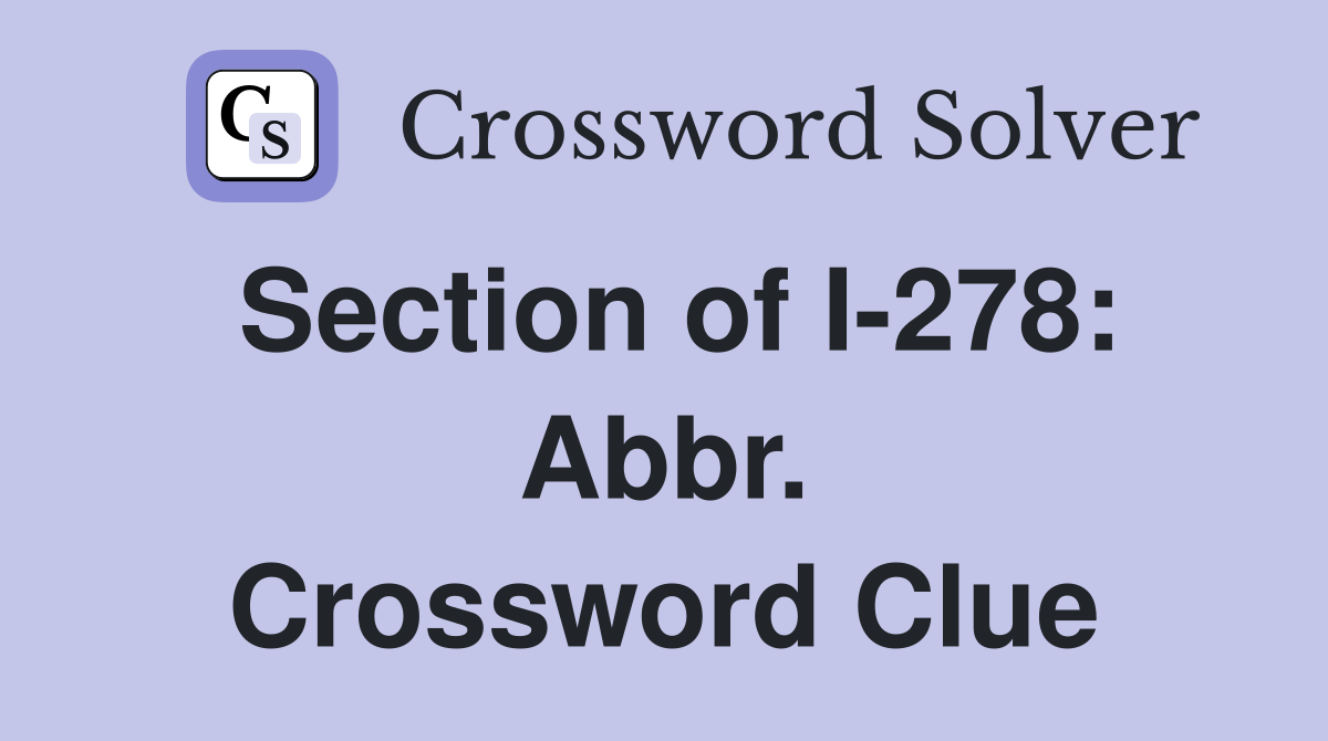 Section of I-278: Abbr. Crossword Clue