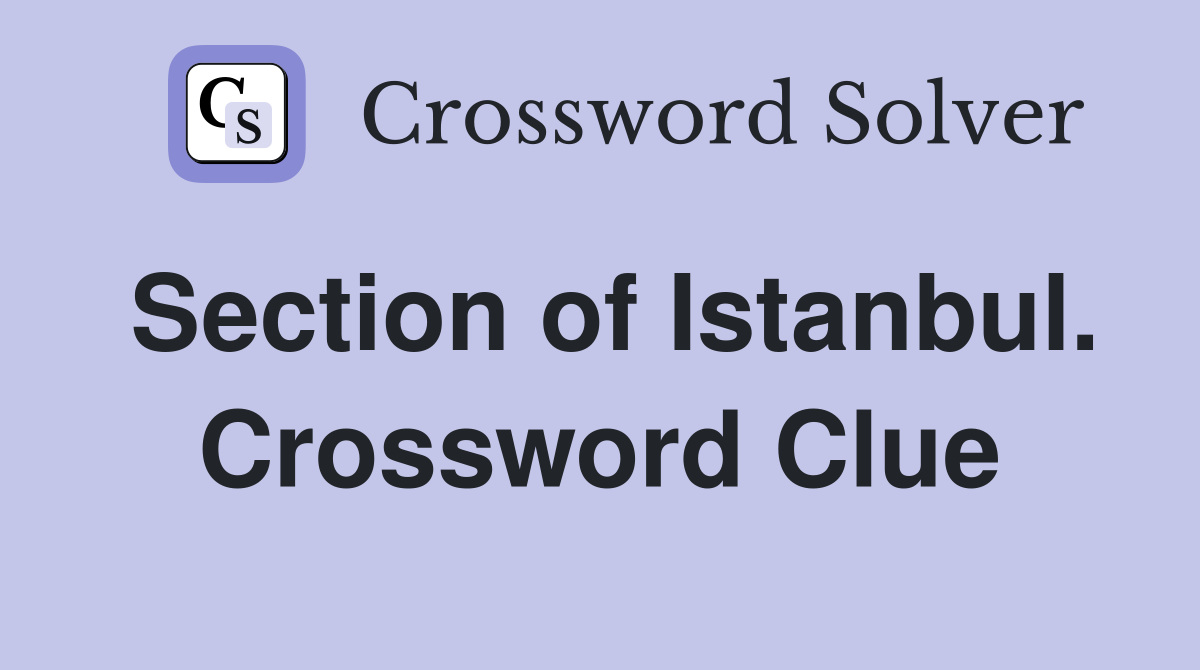 Section of Istanbul. Crossword Clue