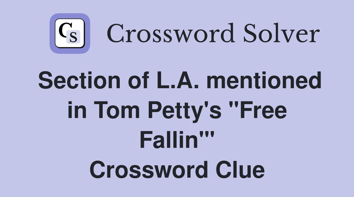 Section of L.A. mentioned in Tom Petty's "Free Fallin'" Crossword Clue