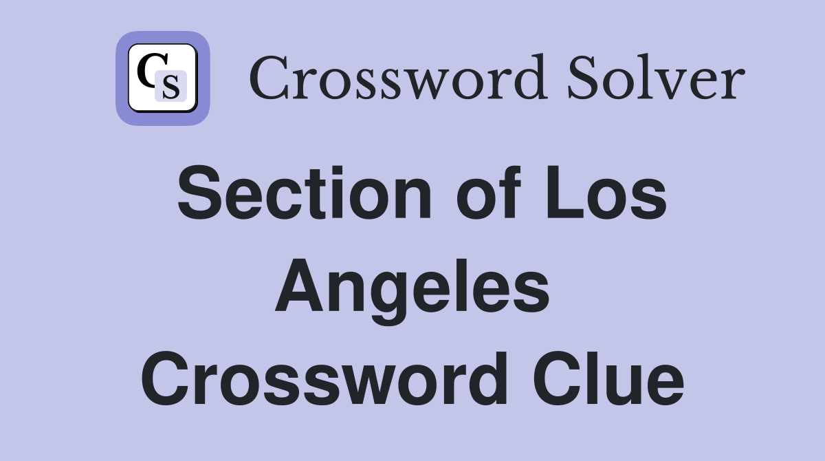Section of Los Angeles Crossword Clue