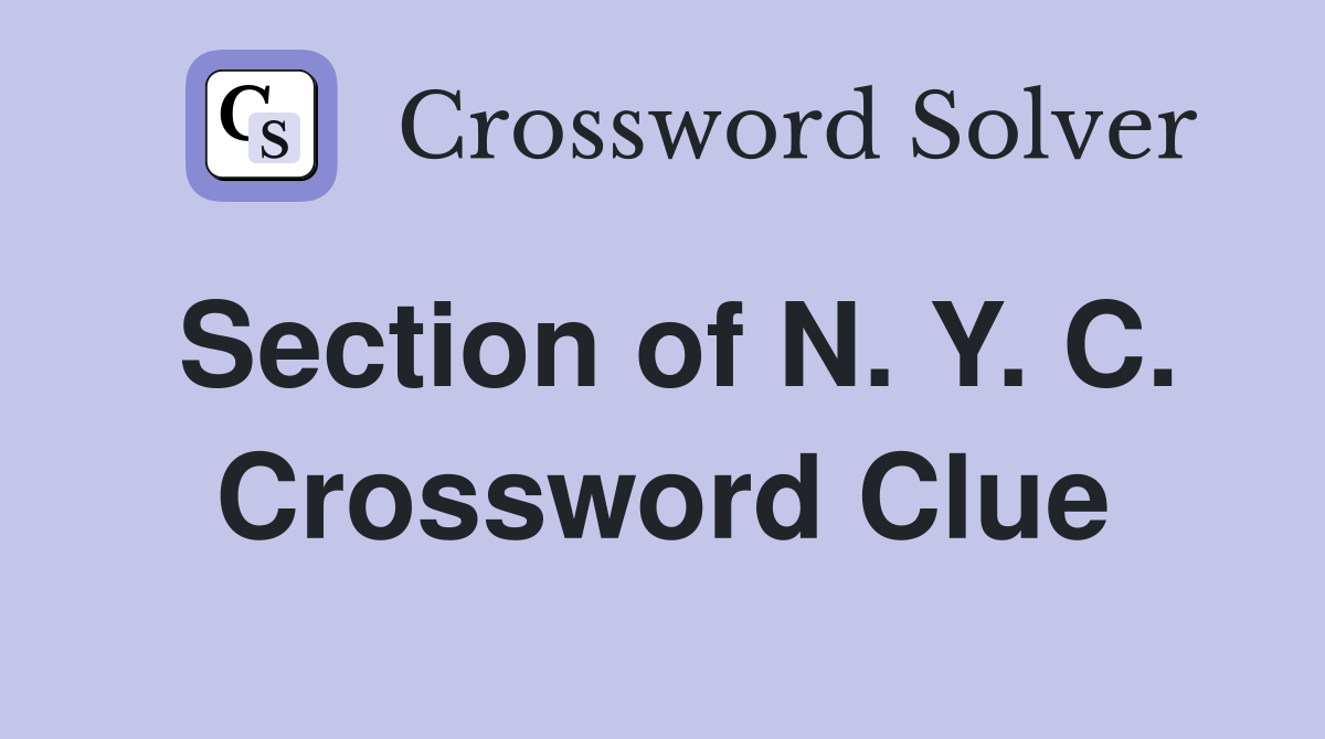 Section of N. Y. C. Crossword Clue