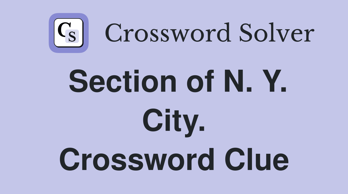 Section of N. Y. City. Crossword Clue