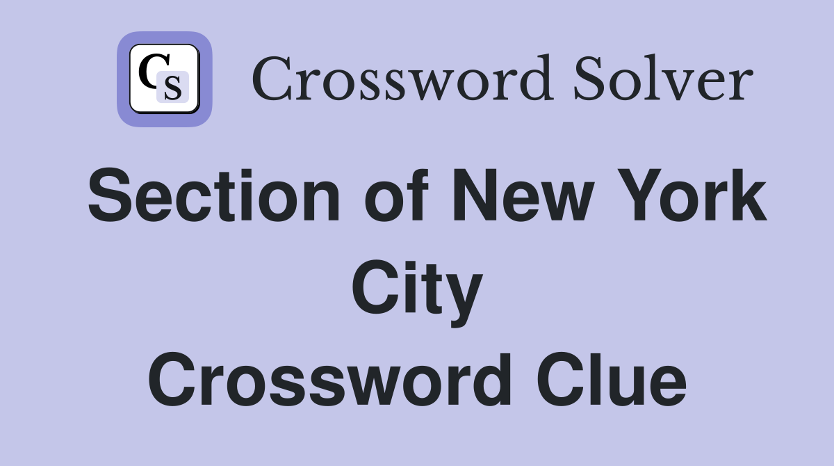 Section of New York City Crossword Clue
