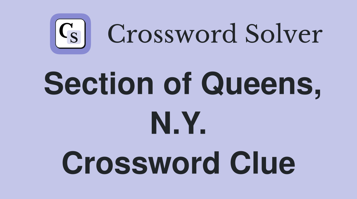 Section of Queens, N.Y. Crossword Clue