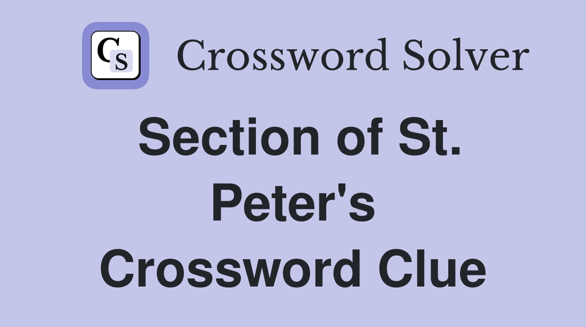 Section of St. Peter's Crossword Clue