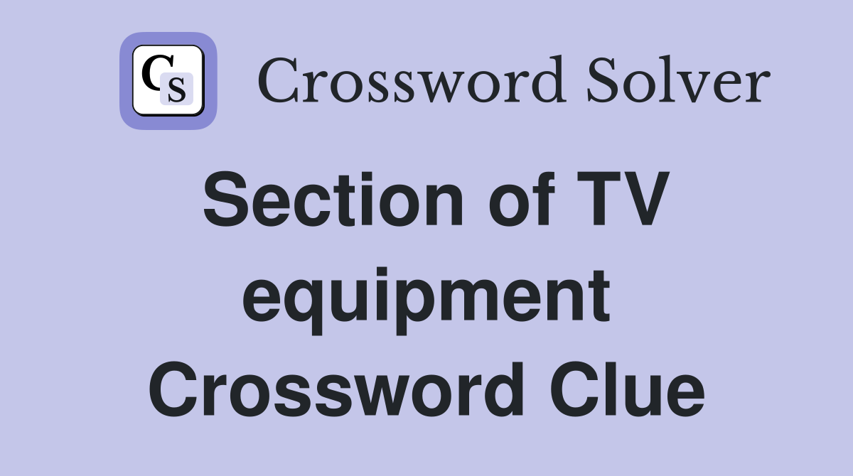 Section of TV equipment Crossword Clue