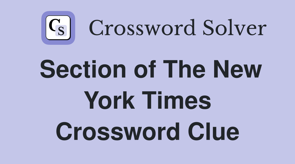 Section of The New York Times Crossword Clue