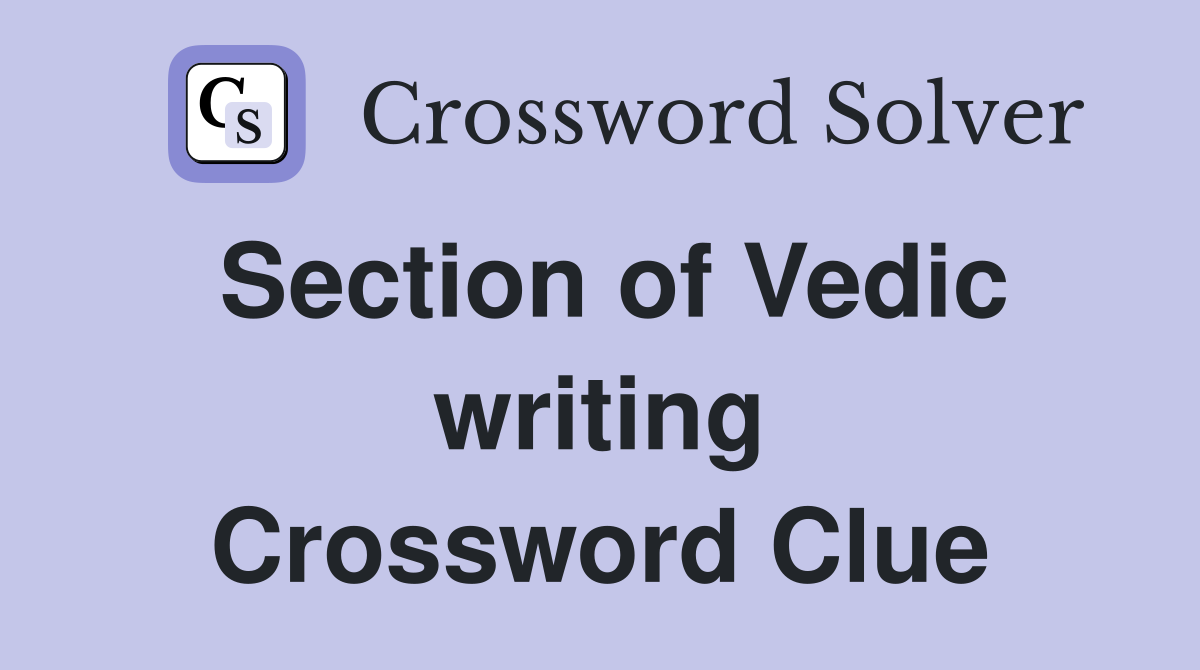 Section of Vedic writing Crossword Clue