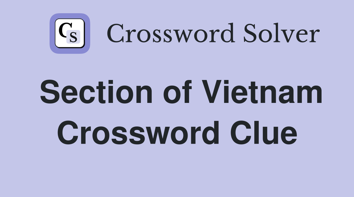 Section of Vietnam Crossword Clue