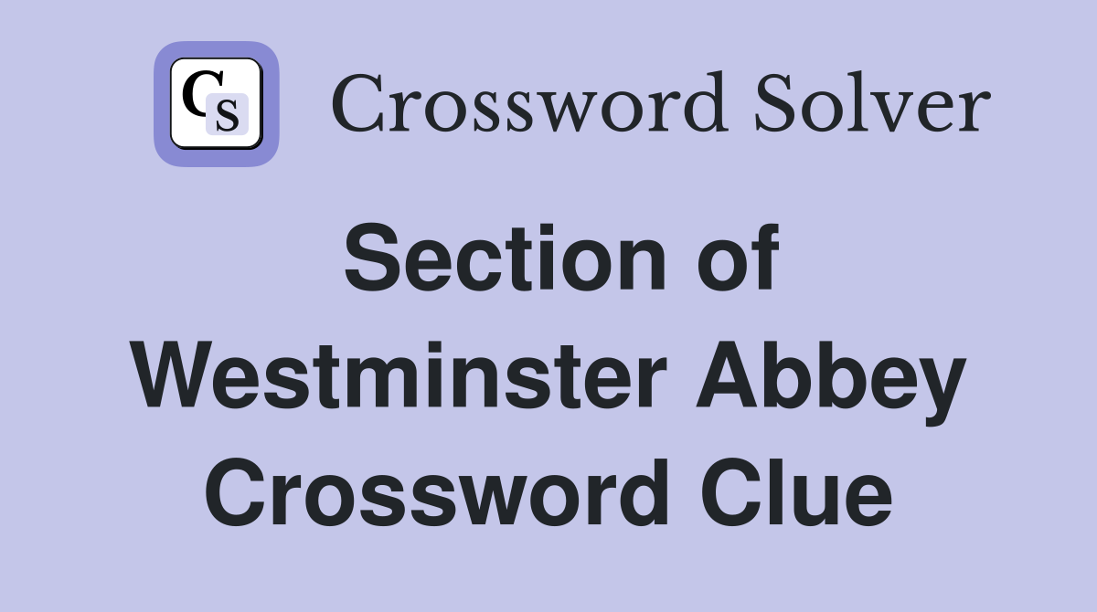 Section of Westminster Abbey Crossword Clue