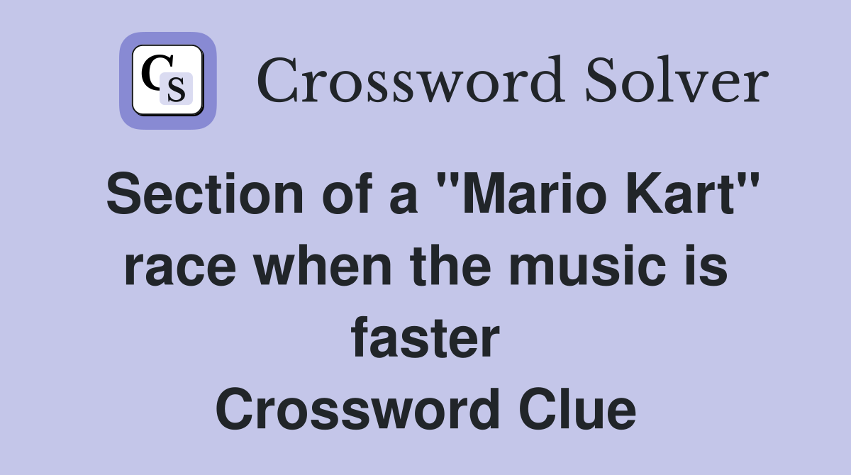 Section of a "Mario Kart" race when the music is faster Crossword Clue