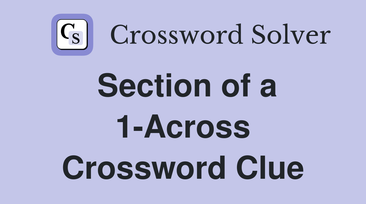 Section of a 1-Across Crossword Clue