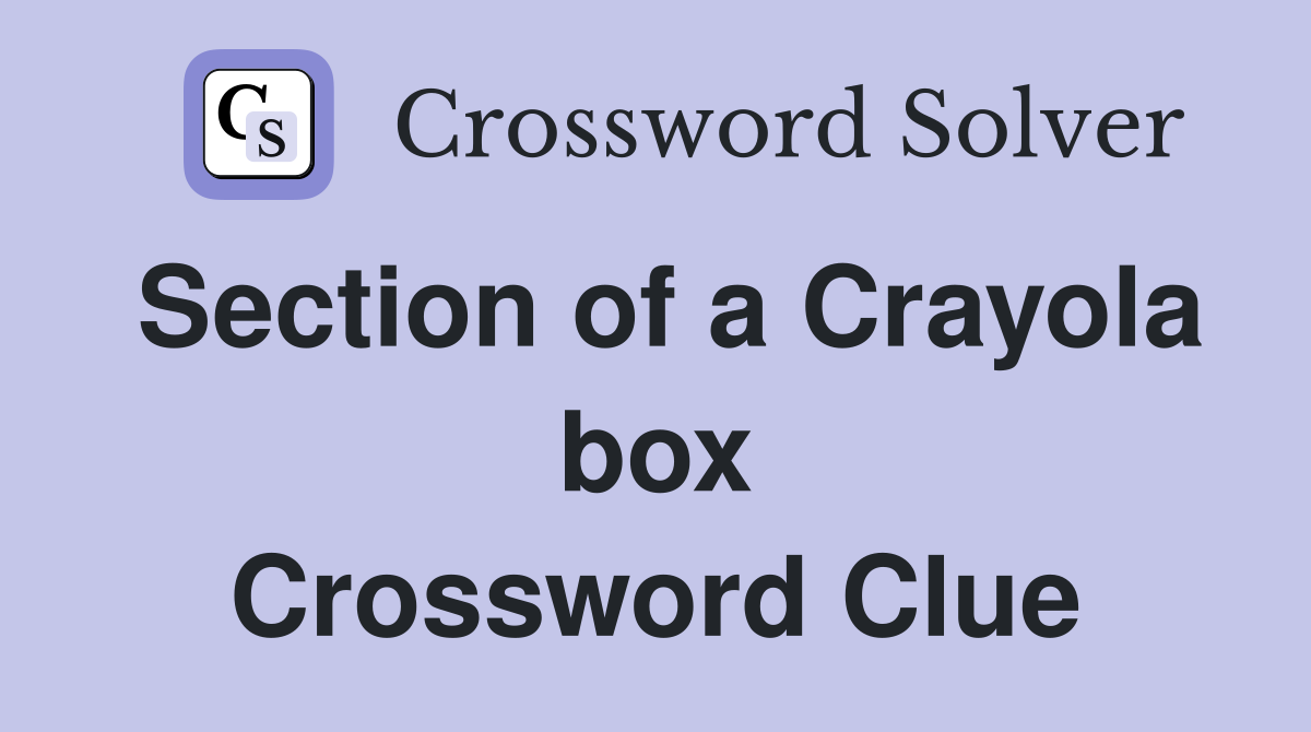 Section of a Crayola box Crossword Clue