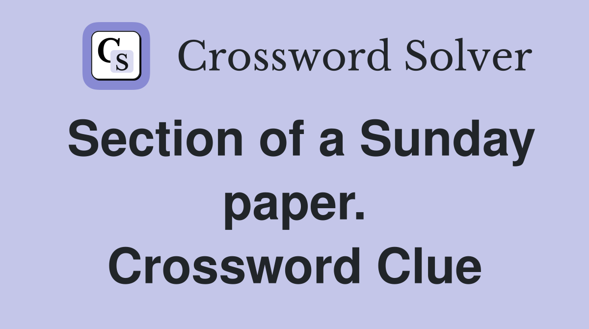 Section of a Sunday paper. Crossword Clue