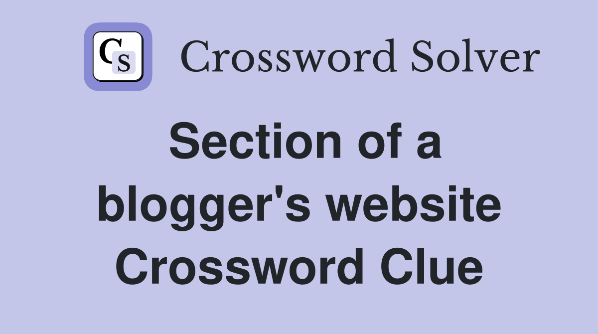 Section of a blogger's website Crossword Clue