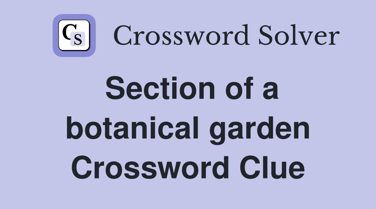 Section of a botanical garden Crossword Clue