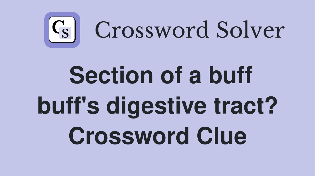 Section of a buff buff's digestive tract? Crossword Clue