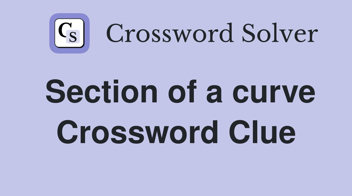 Section of a curve Crossword Clue