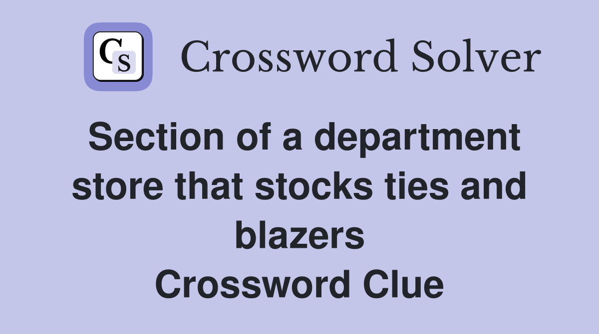 Section of a department store that stocks ties and blazers Crossword Clue