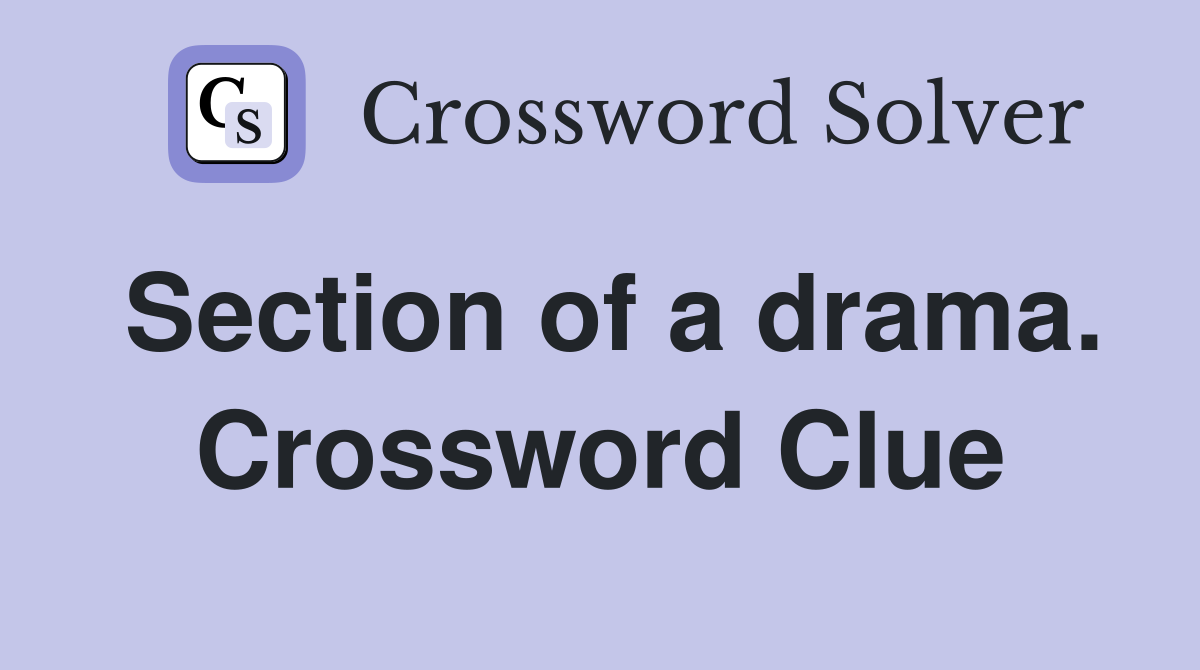 Section of a drama. Crossword Clue