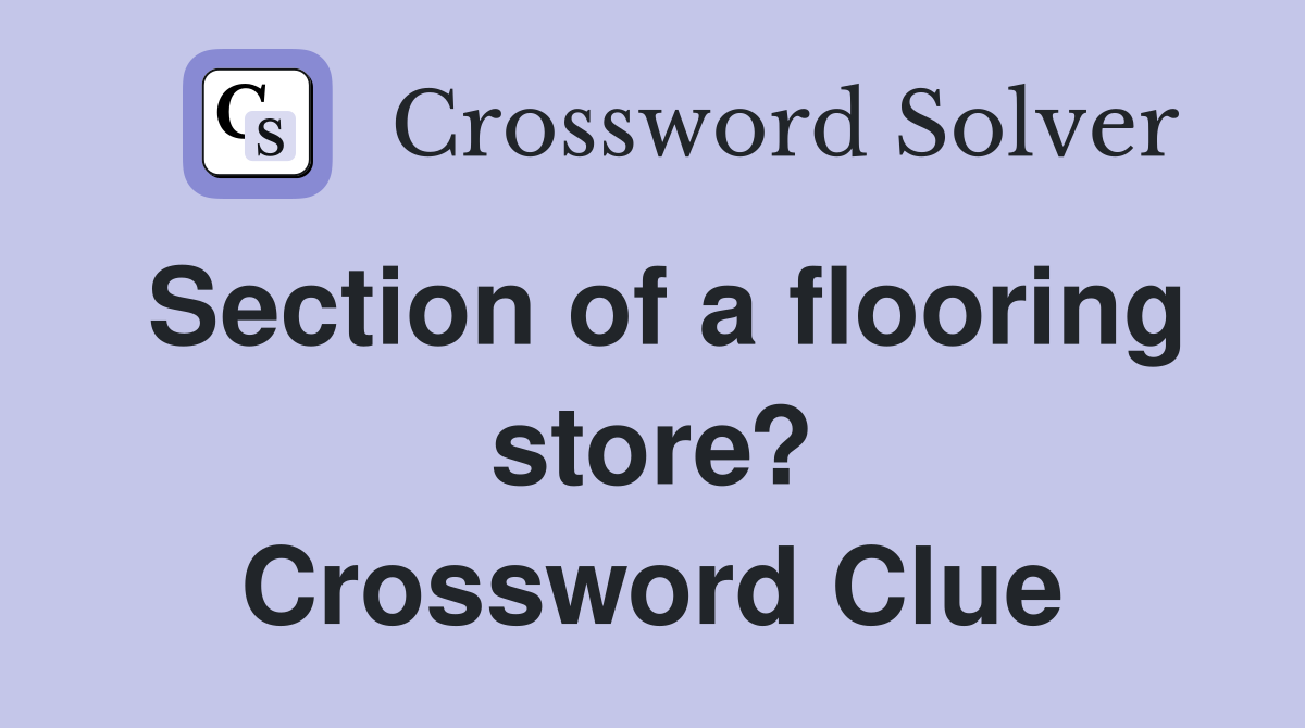 Section of a flooring store? Crossword Clue