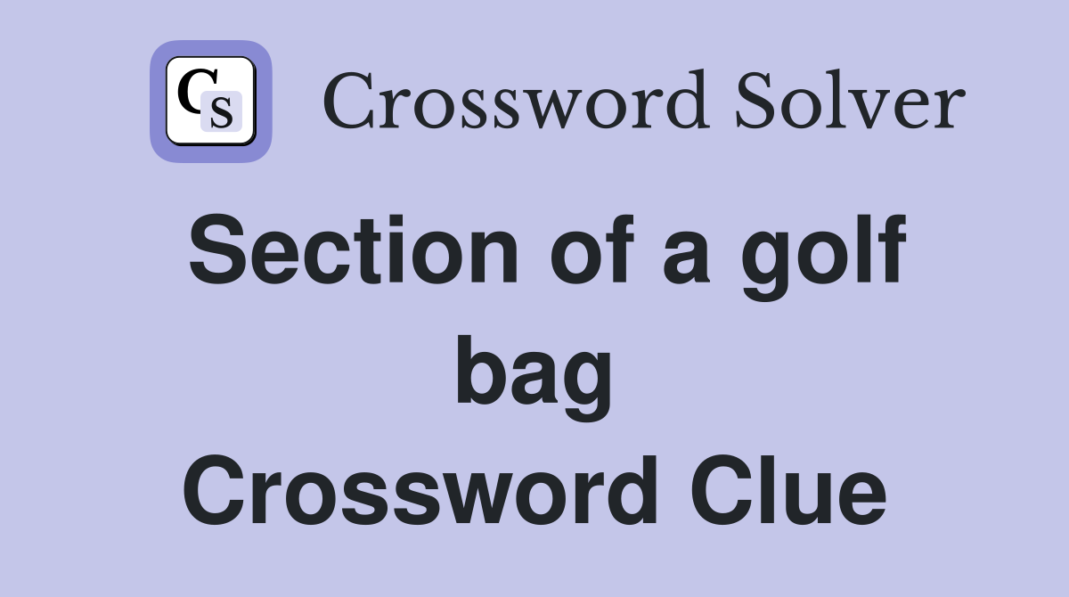 Section of a golf bag Crossword Clue