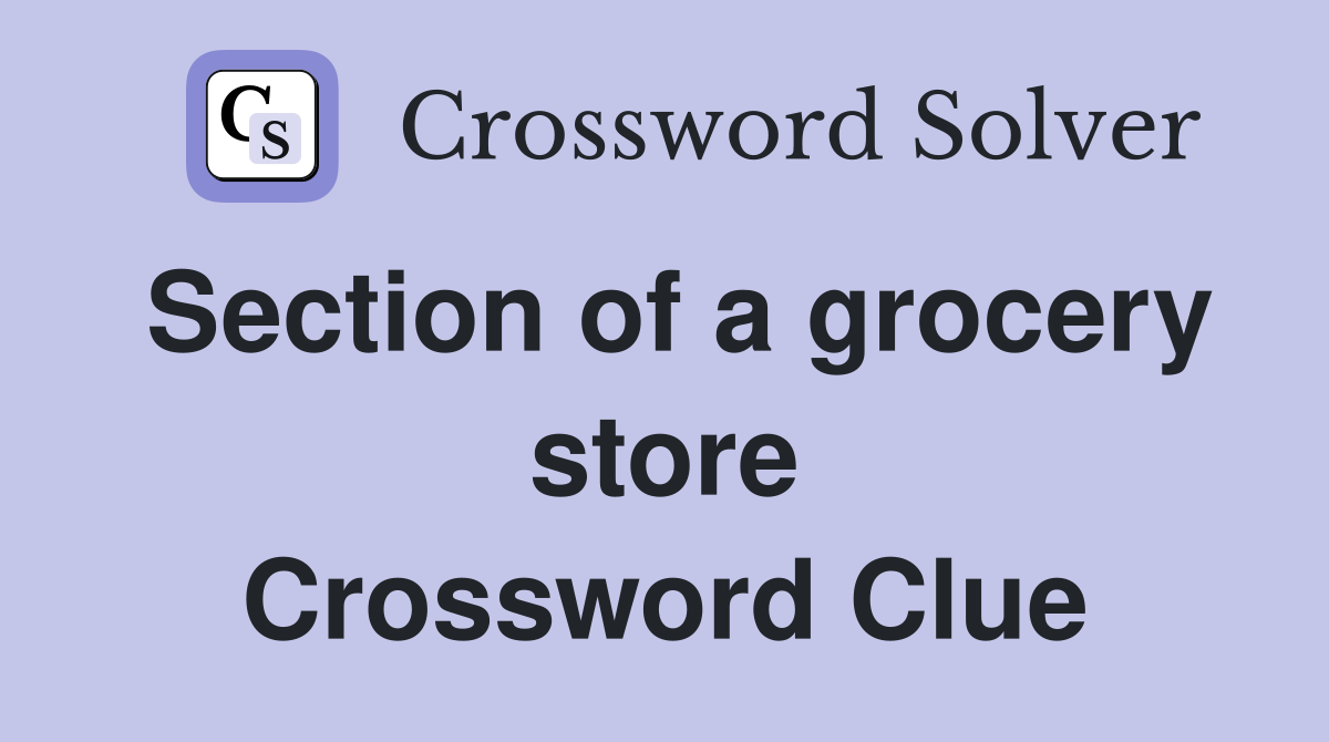 Section of a grocery store Crossword Clue