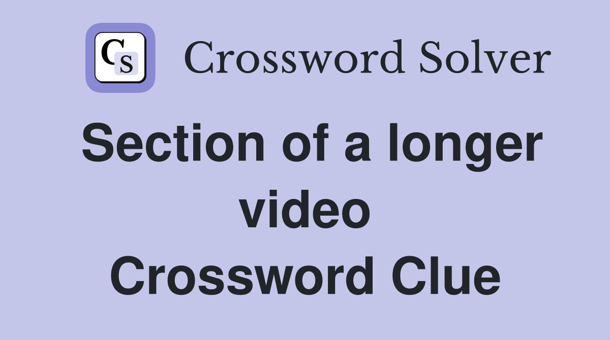 Section of a longer video Crossword Clue