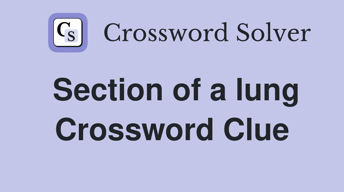 Section of a lung Crossword Clue