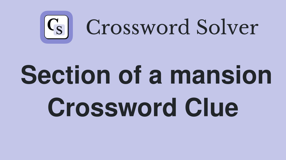 Section of a mansion Crossword Clue