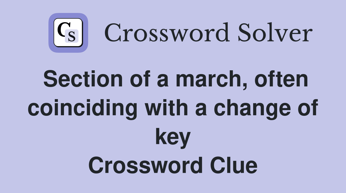 Section of a march, often coinciding with a change of key Crossword Clue