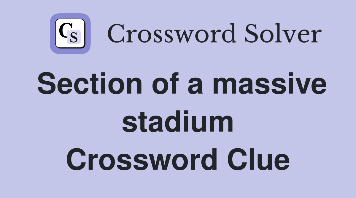 Section of a massive stadium Crossword Clue