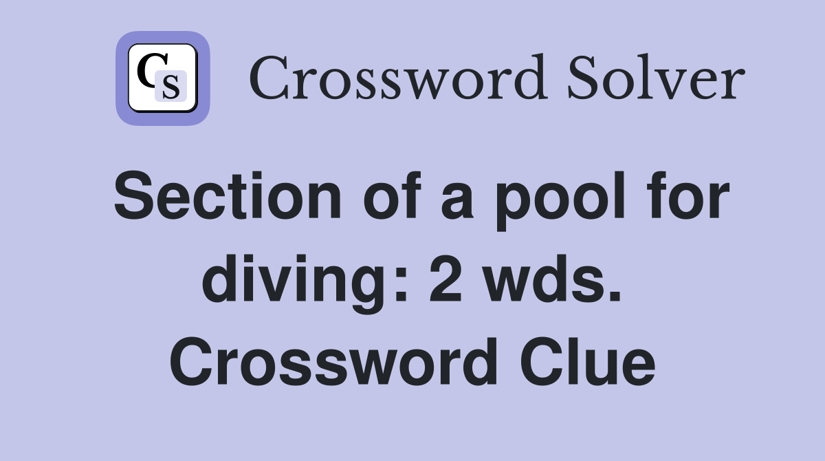 Section of a pool for diving: 2 wds. Crossword Clue