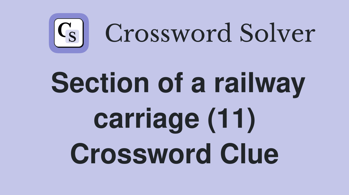 Section of a railway carriage (11) Crossword Clue