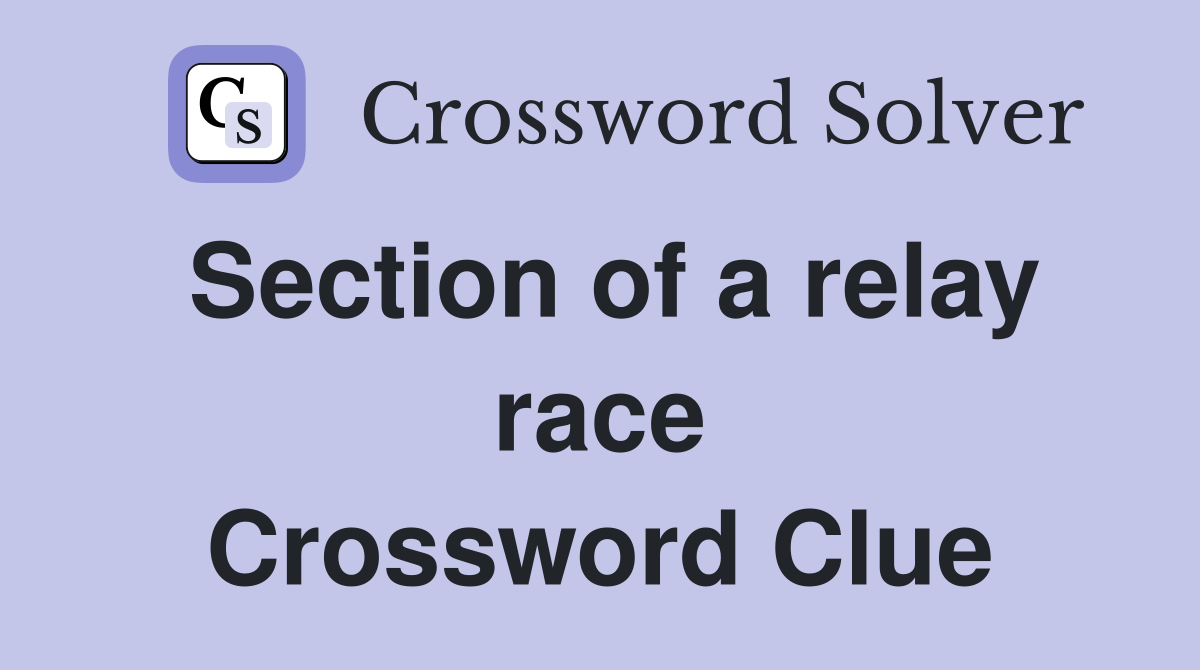 Section of a relay race Crossword Clue