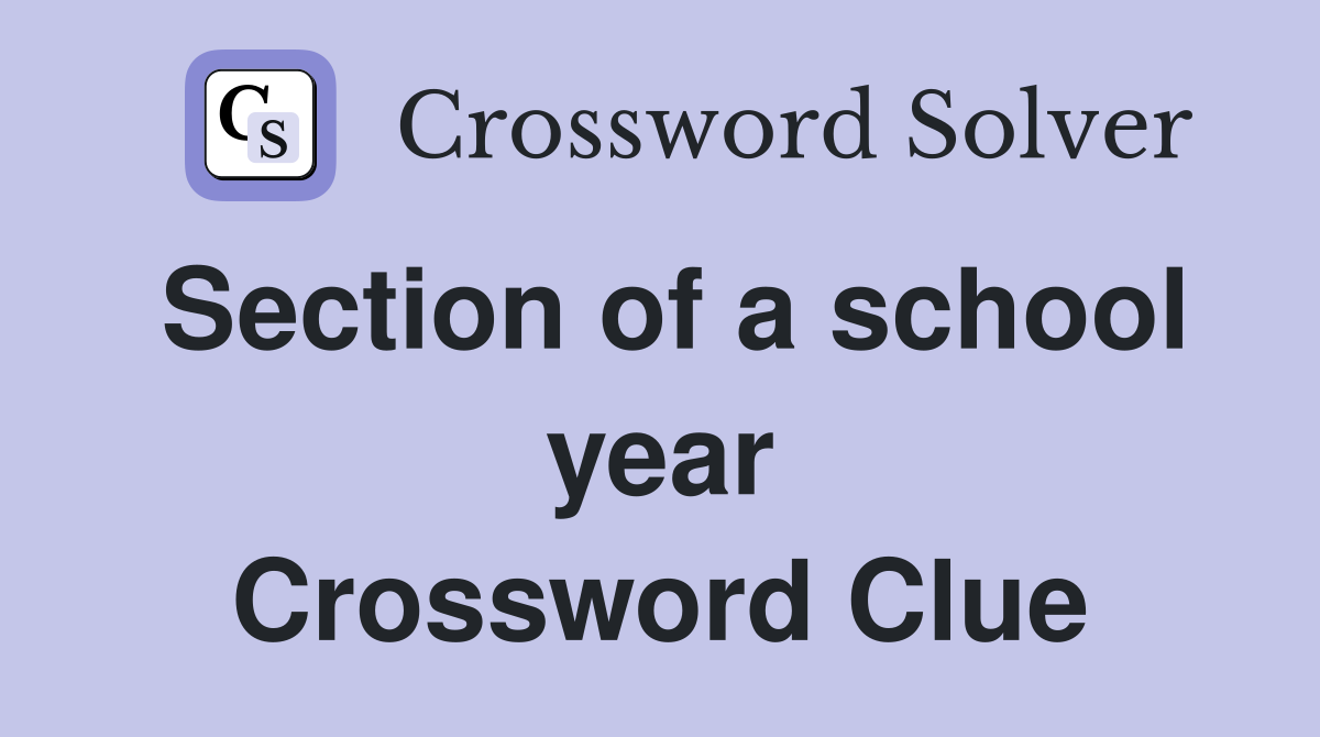 Section of a school year Crossword Clue