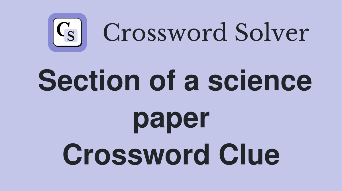 Section of a science paper Crossword Clue