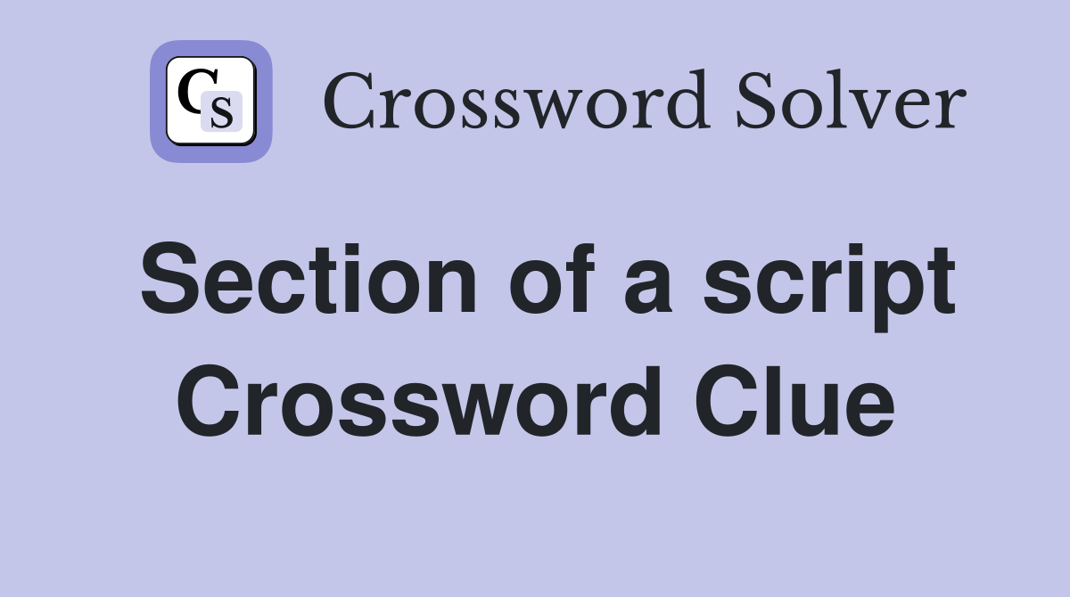 Section of a script Crossword Clue