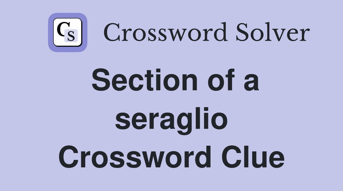 Section of a seraglio Crossword Clue