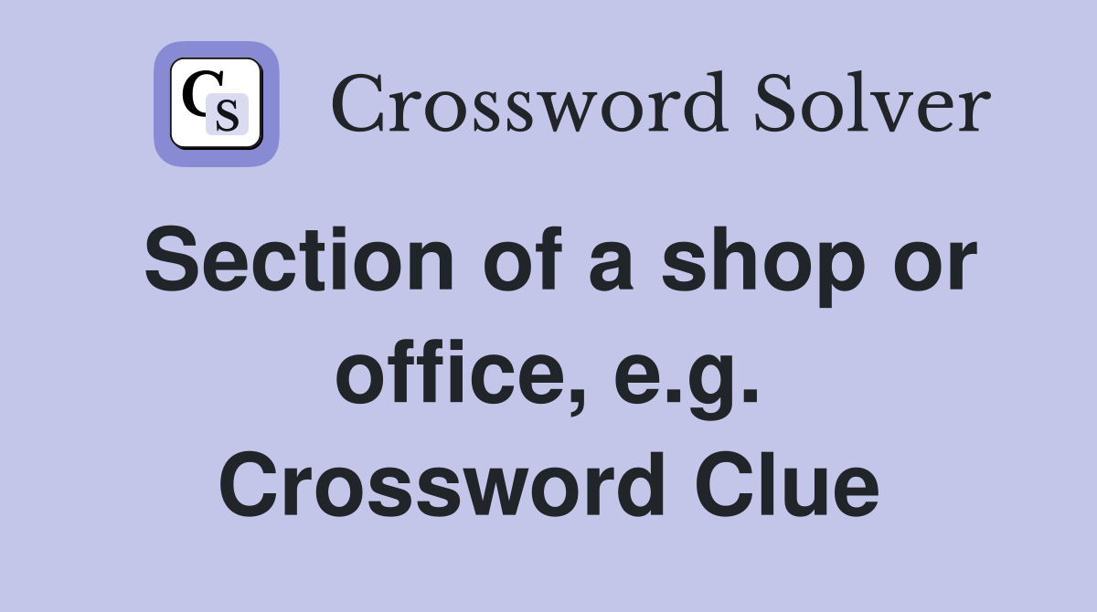 Section of a shop or office, e.g. Crossword Clue