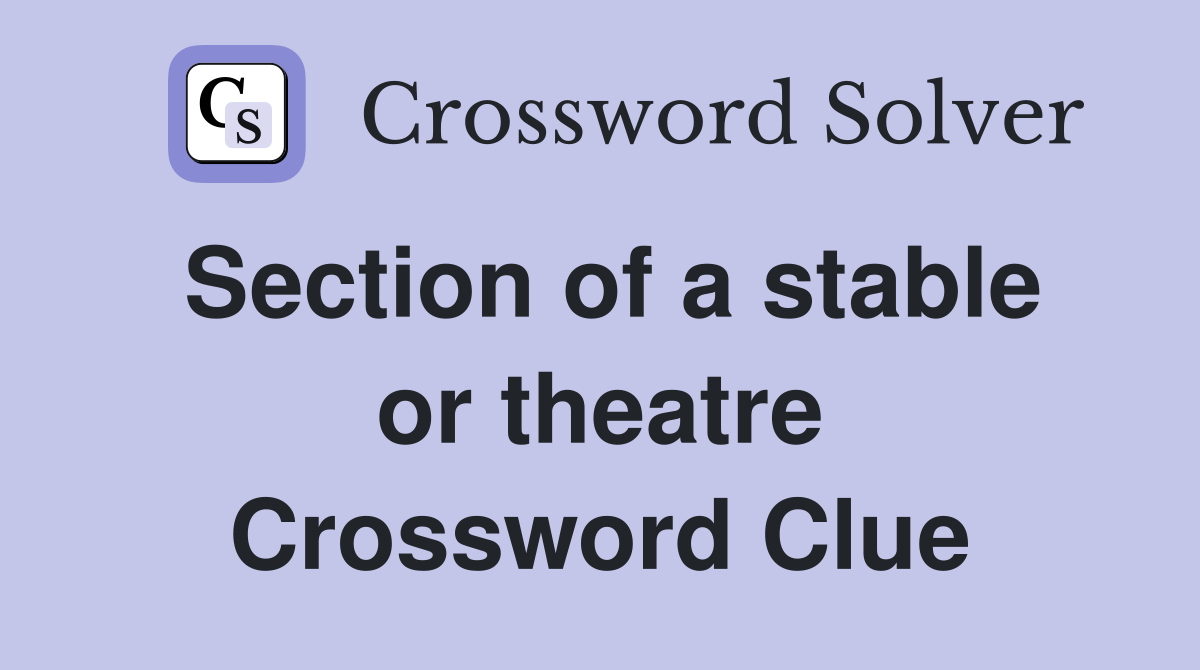 Section of a stable or theatre Crossword Clue