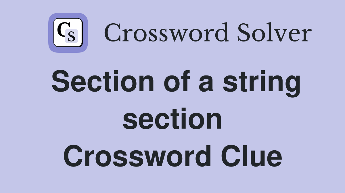 Section of a string section Crossword Clue