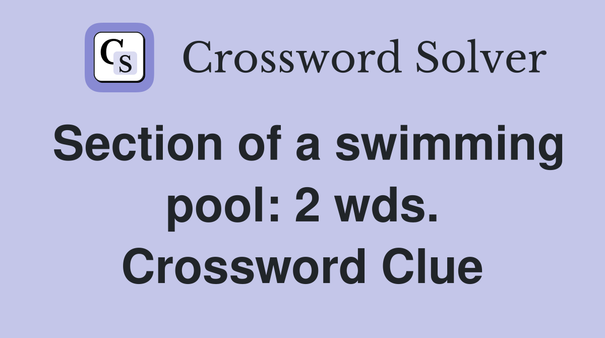 Section of a swimming pool: 2 wds. Crossword Clue