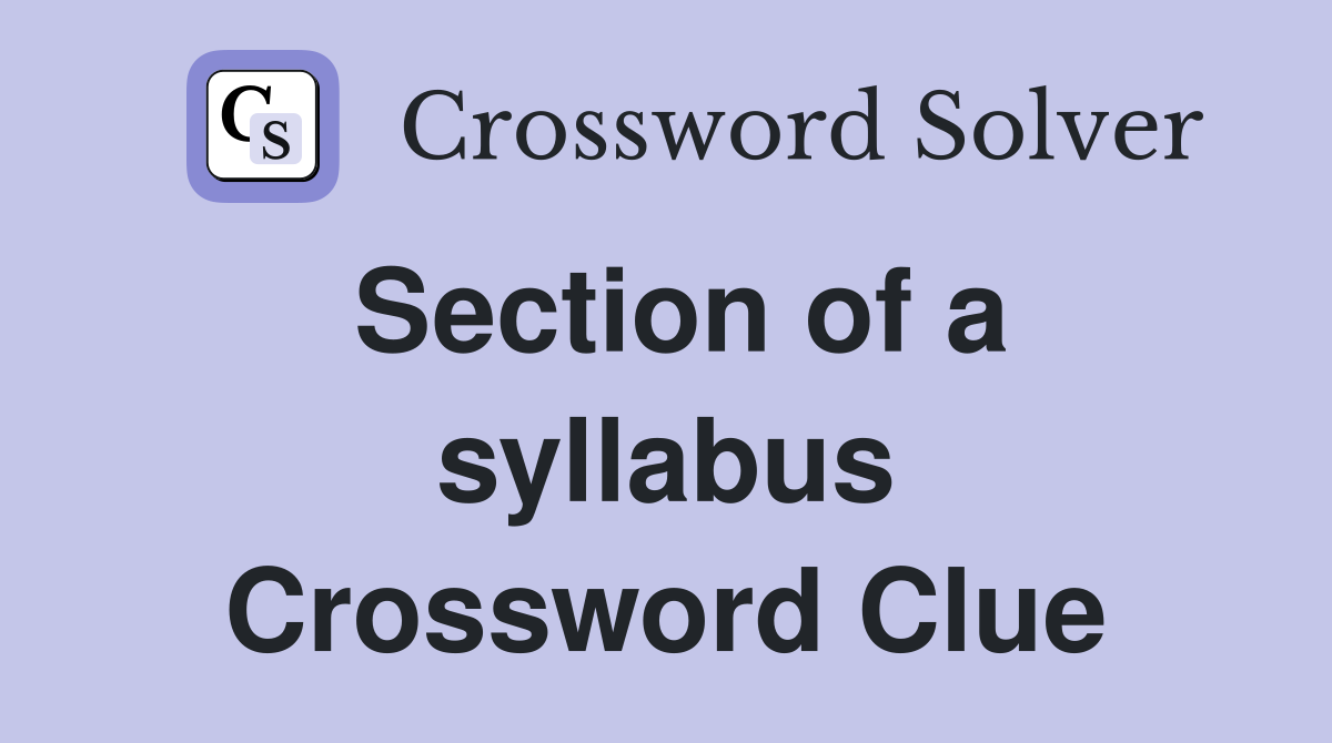 Section of a syllabus Crossword Clue