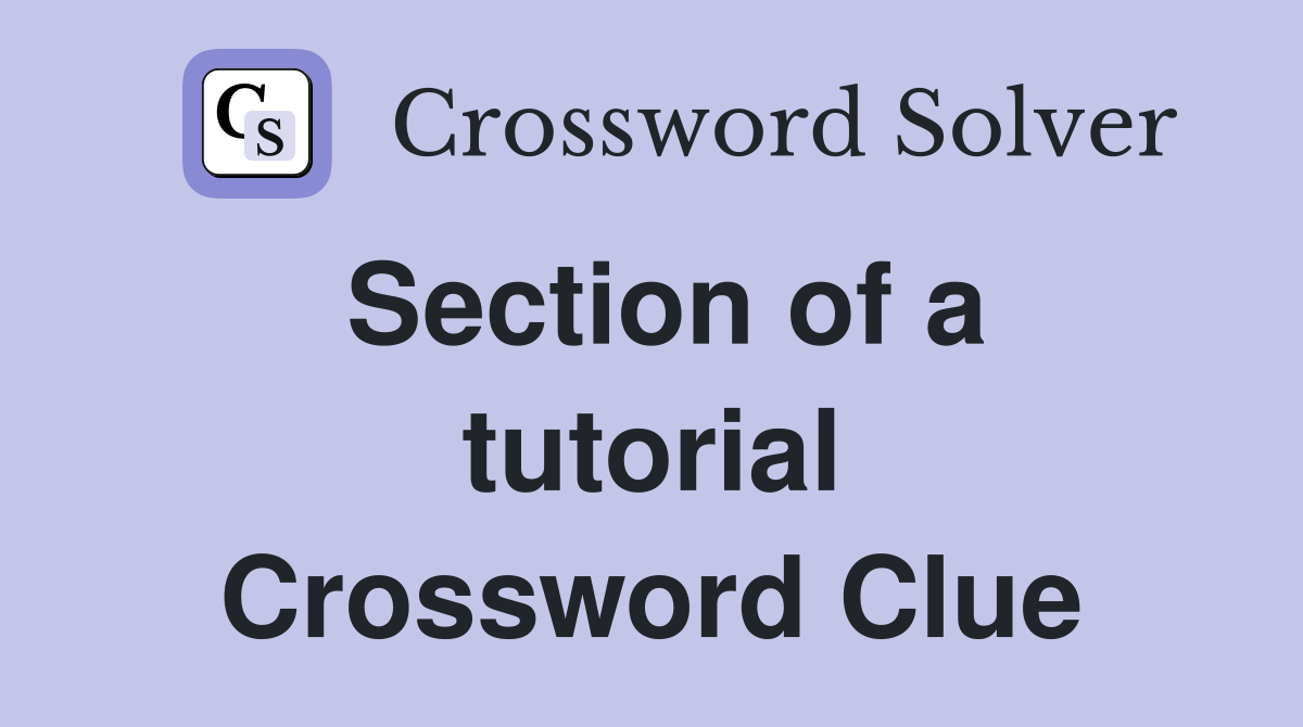 Section of a tutorial Crossword Clue