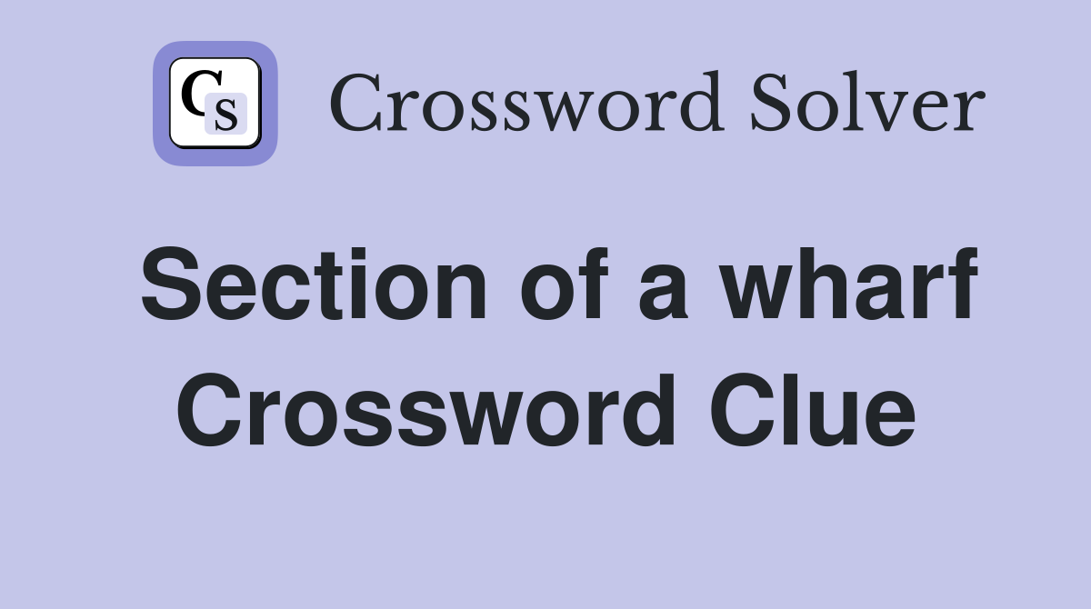 Section of a wharf Crossword Clue