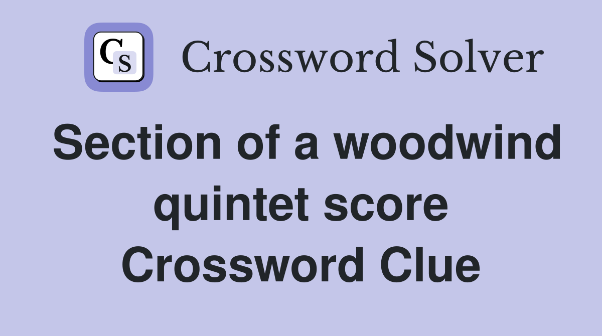 Section of a woodwind quintet score Crossword Clue