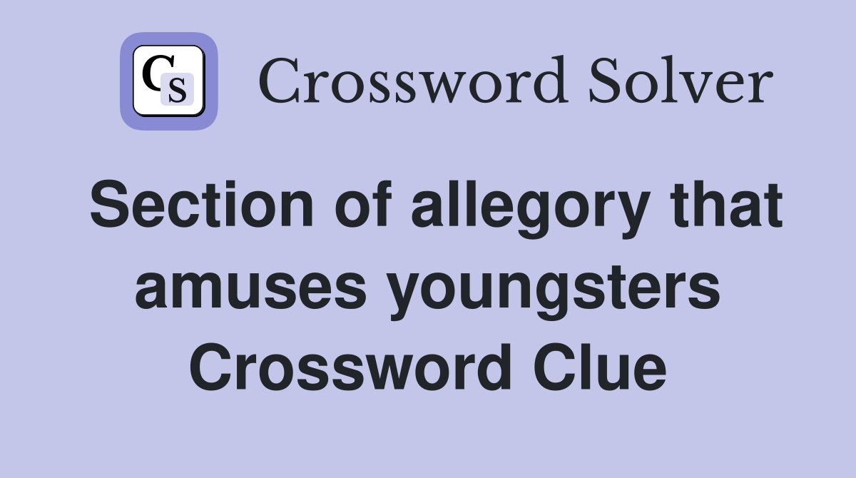 Section of allegory that amuses youngsters Crossword Clue