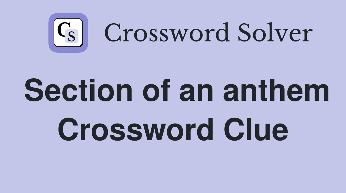 Section of an anthem Crossword Clue